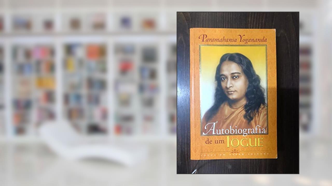 Autobiografia de um Iogue/Autobiography of a Yogi, do autor Paramahansa Yogananda