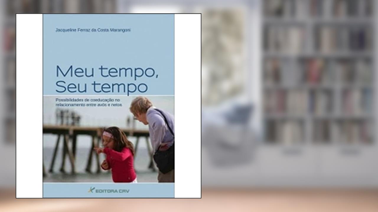 Capa de Meu tempo, seu tempo possibilidades de coeducação no relacionamento entre avós e netos, do autor Jacqueline Ferraz da Costa Marangoni