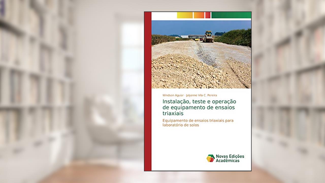 Capa de Instalação, teste e operação de equipamento de ensaios triaxiais: Equipamento de ensaios triaxiais para laboratório de solos, do autor Windson Aguiar; Julyanne Vila C Pereira