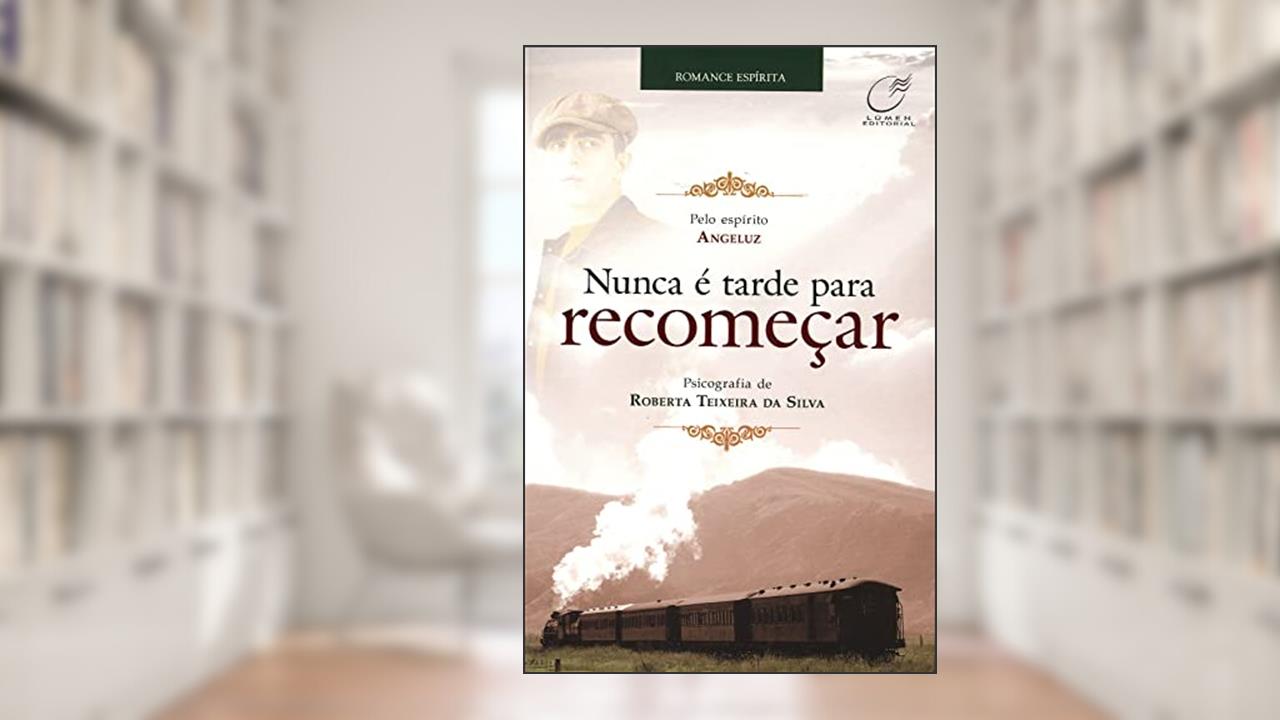 Capa de Nunca é tarde para recomeçar, do autor Roberta Teixeira da Silva; Angeluz