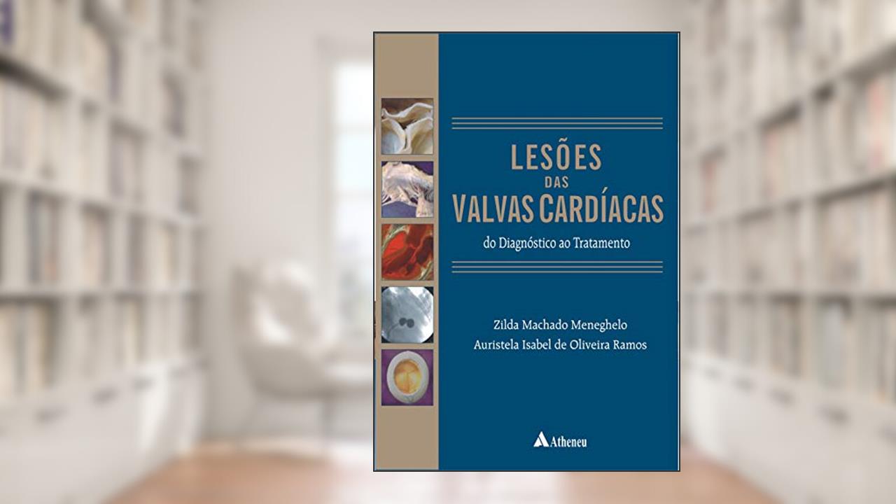 Capa de Lesões das Valvas Cardíacas: do Diagnóstico ao Tratamento, do autor Zilda Machado Meneghelo; Auristela Isabel de Oliveira Ramos