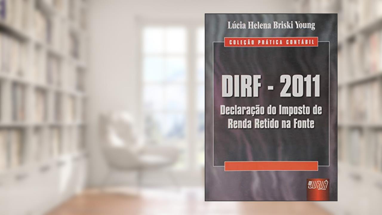 DIRF - 2011 - Declaração do Imposto de Renda Retido na Fonte, do autor Lúcia Helena Briski Young