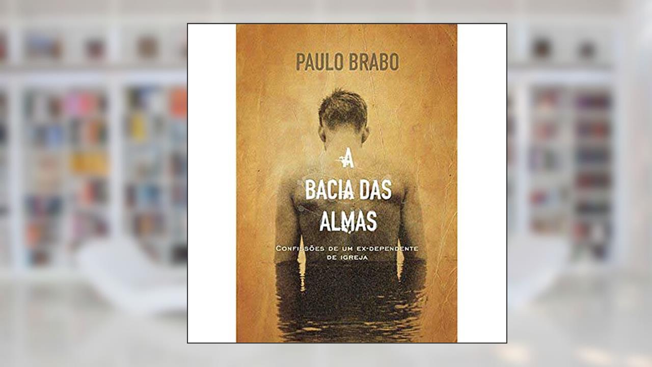 A Bacia Das Almas, de Paulo Brabo