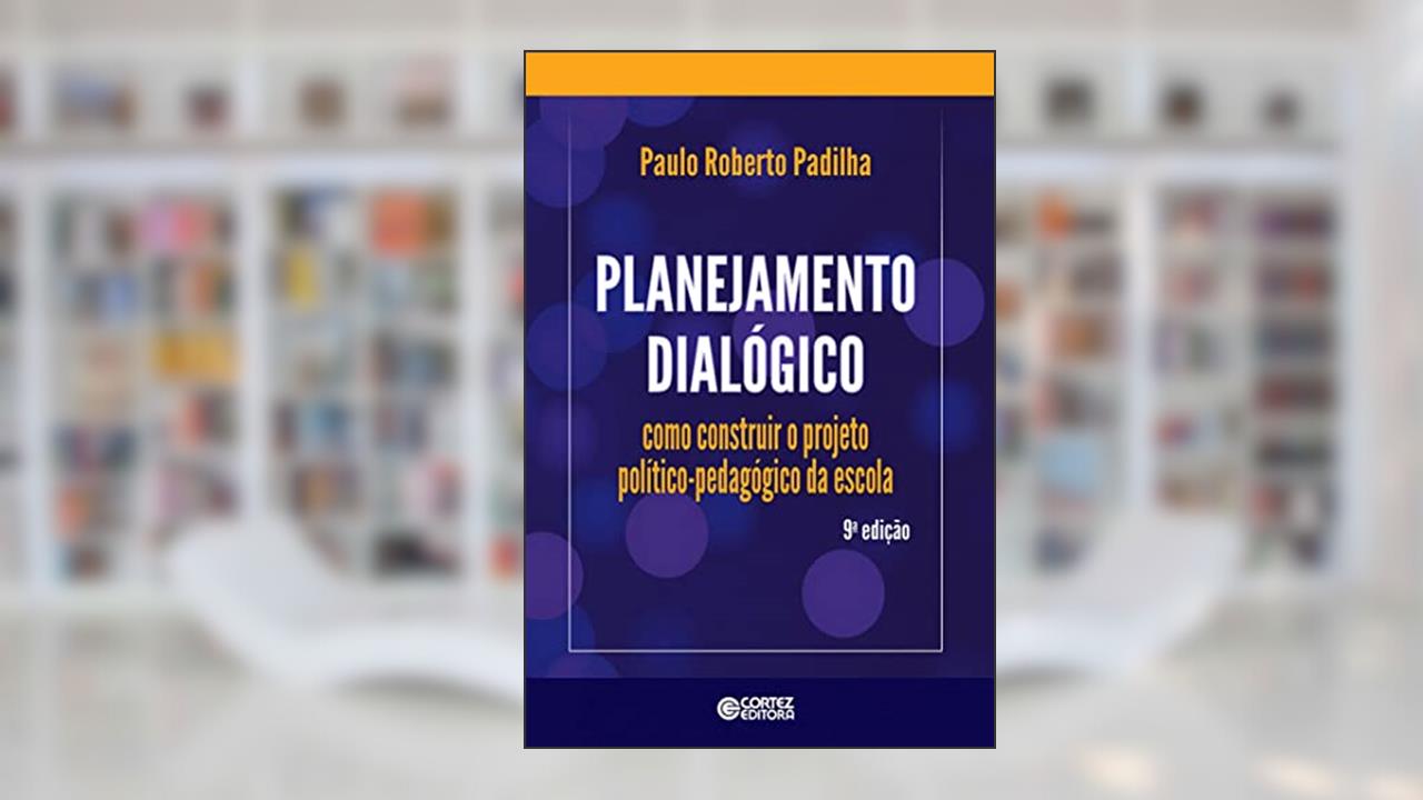 Capa de Planejamento dialógico: como construir o projeto político-pedagógico da escola, do autor Paulo Roberto Padilha