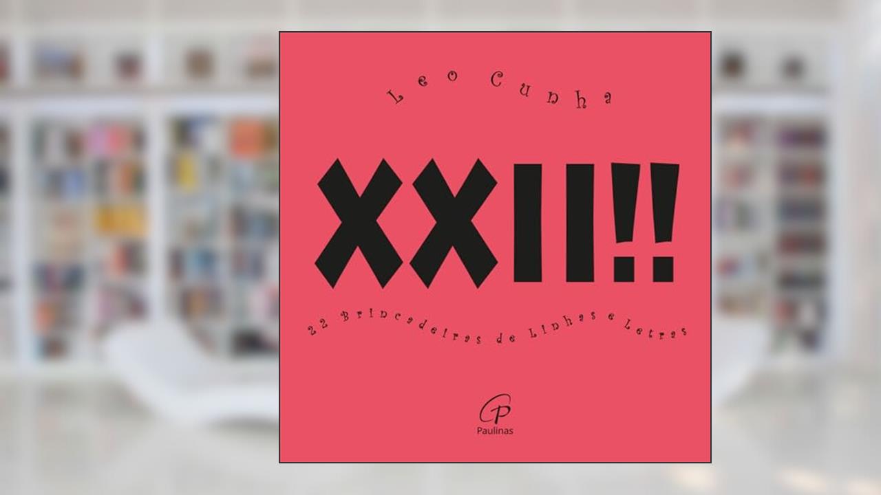 Capa de XXII !!! 22 brincadeiras de linhas e letras, do autor Leo Cunha; Maria da Graça Muniz Lima
