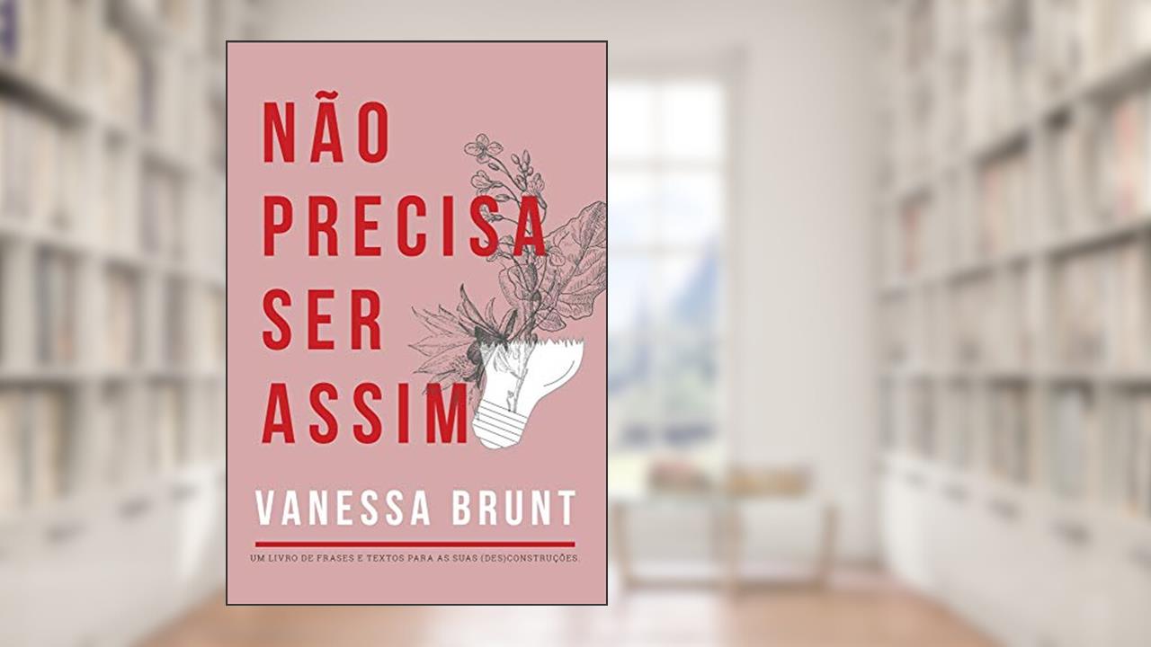 Capa de Não Precisa Ser Assim - Um Livro de Frases e Textos Para as Suas (des)construções, do autor Vanessa Brunt