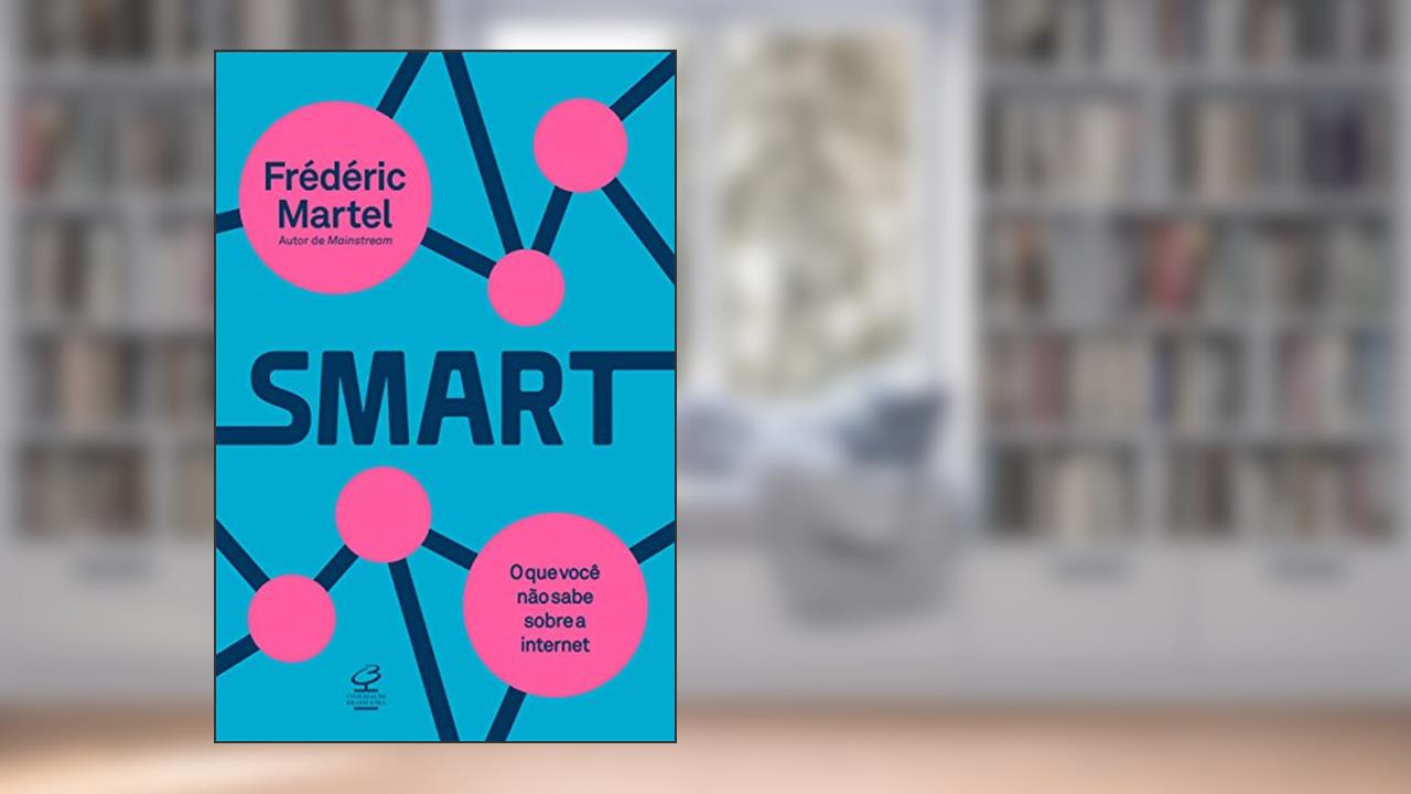 Smart: O que você não sabe sobre a internet, do autor Frédéric Martel