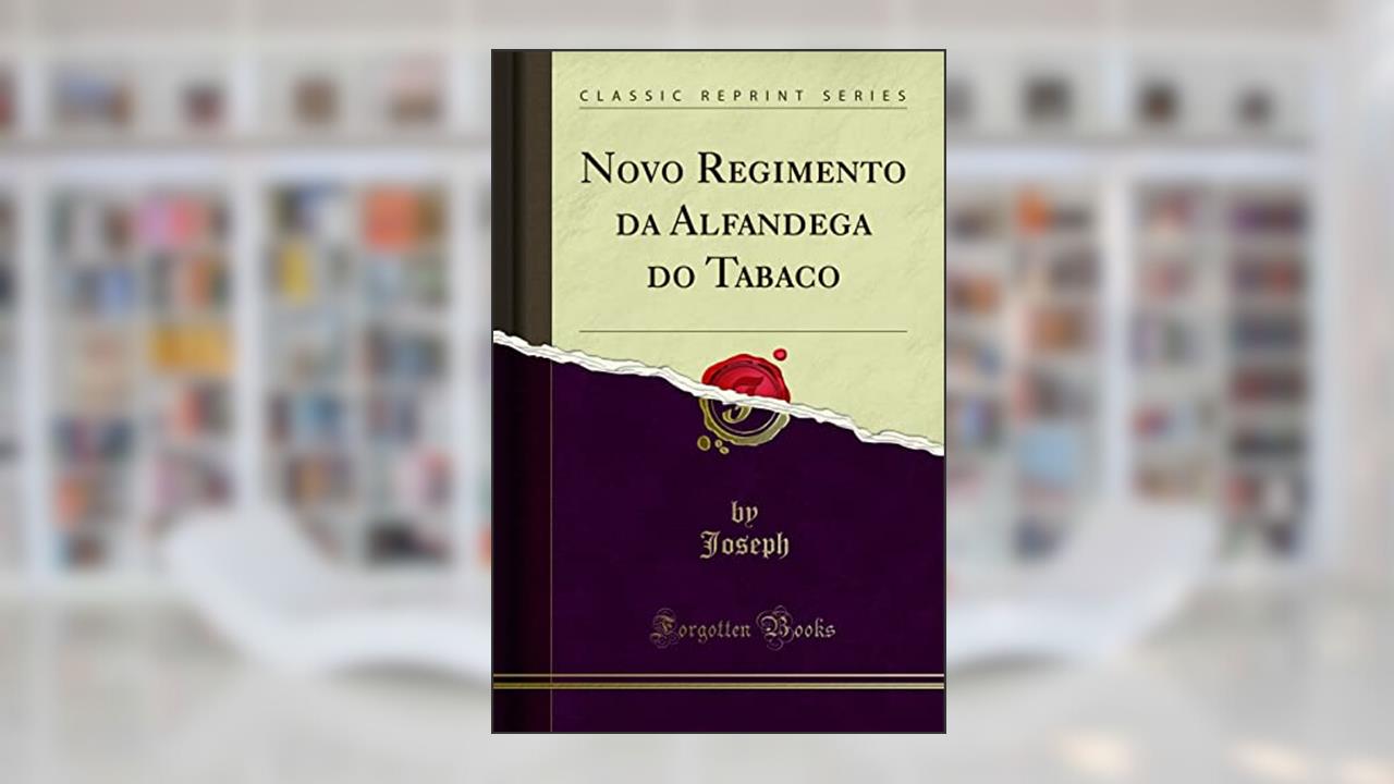 Capa de Novo Regimento da Alfandega do Tabaco (Classic Reprint), do autor Joseph