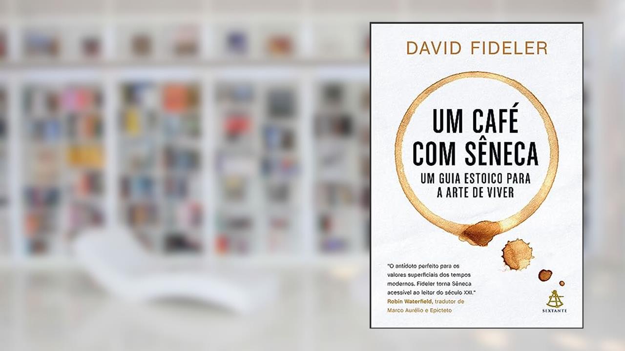 Um café com Sêneca: Um guia estoico para a arte de viver, do autor David Fideler
