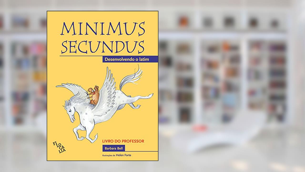 Capa de Minimus Secundus. Desenvolvendo o Latim - Livro do Professor, do autor Barbara Bell