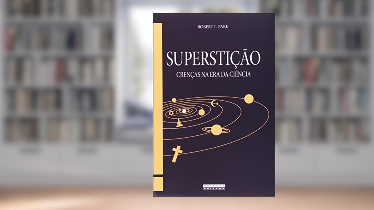 Capa de Superstição. Crenças na Era da Ciência, do autor Robert L. Park