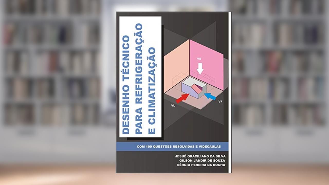 Capa de Desenho Técnico para Refrigeração e Climatização: com 100 questões resolvidas., do autor Jesué Graciliano da Silva