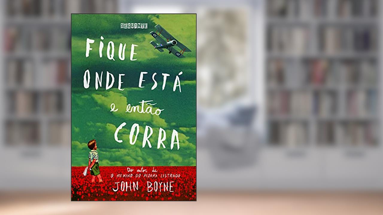 Capa de Fique onde está e então corra, do autor John Boyne