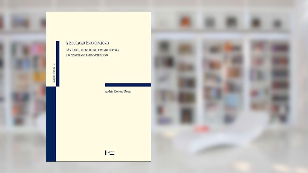 Capa de Educação Emancipatória, A: Iván Illich, Paulo Freire, Ernesto Guevara E O Pensamento Latino-americano, do autor Andrés Donoso Romo