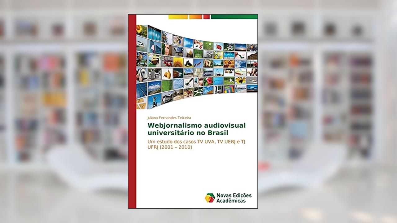 Capa de Webjornalismo audiovisual universitário no Brasil: Um estudo dos casos TV UVA, TV UERJ e TJ UFRJ (2001 ¿ 2010), do autor Fernandes Teixeira Juliana