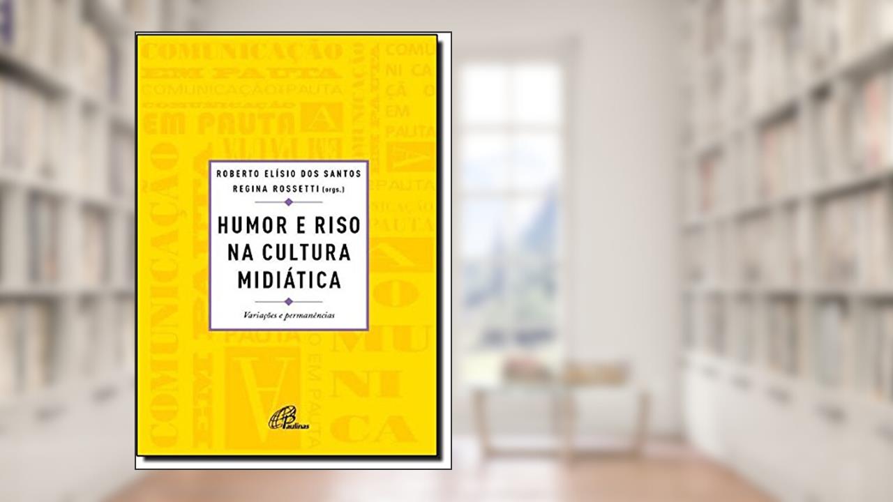 Capa de Humor e Riso na Cultura Midiática. Variações e Permanências, do autor Roberto Elísio dos Santos; Regina Rossetti (orgs.)