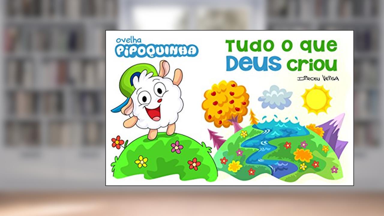 Capa de Tudo o que Deus Criou: Ovelha Pipoquinha Ensina sobre a Criação de Deus, do autor Dirceu Veiga