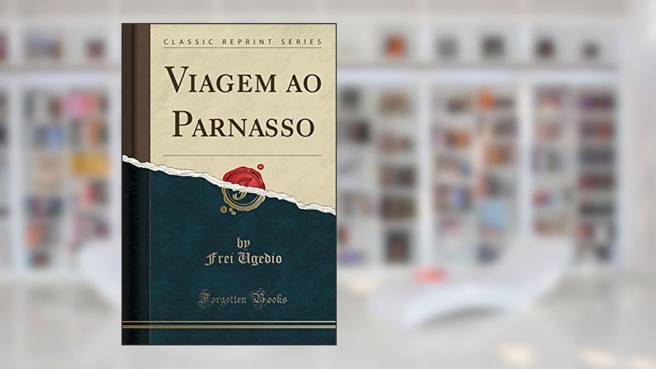 Viagem ao Parnasso (Classic Reprint), do autor Frei Ugedio