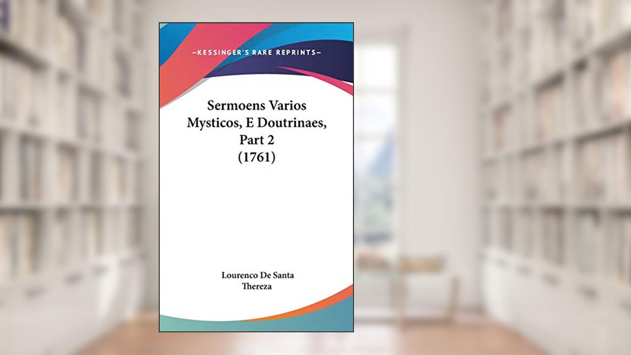 Capa de Sermoens Varios Mysticos, E Doutrinaes, Part 2 (1761), do autor Lourenco De Santa Thereza