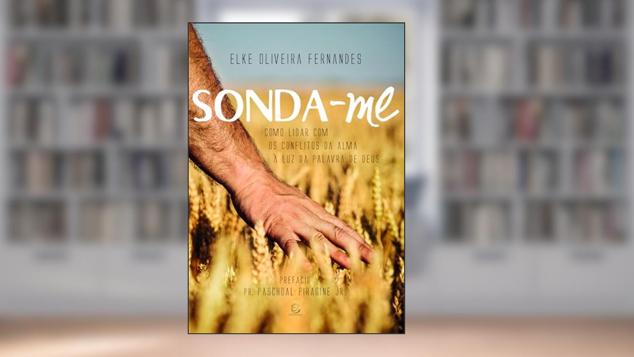 Capa de Sonda-me: Como Lidar com os Conflitos da Alma à luz da Palavra de Deus, do autor Elke Oliveira Fernandes