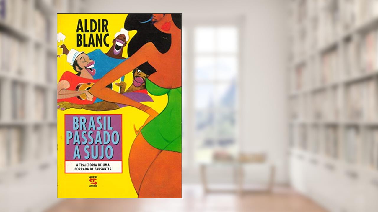 Capa de Brasil Passado a Sujo: A trajetória de uma porrada de farsantes, do autor Aldir Blanc