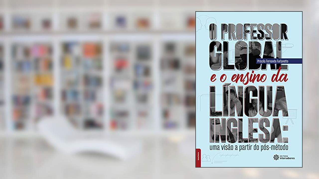 Capa de O professor global e o ensino da língua inglesa:: uma visão a partir do pós-método, do autor Priscila Fernanda Furlanetto