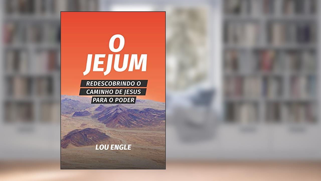 Capa de O jejum: Redescobrindo o caminho de Jesus para o poder, do autor Lou Engle
