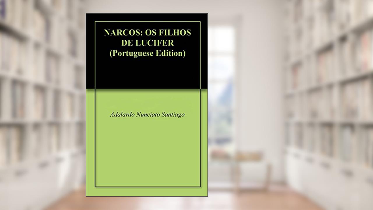 NARCOS: OS FILHOS DE LUCIFER, do autor Adalardo Nunciato Santiago