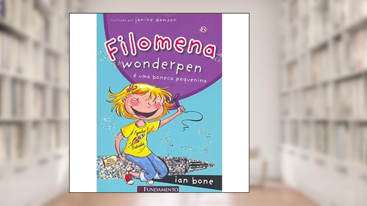 Filomena. Filomena Wonderpen É Uma Boneca Pequenina, do autor Ian Bone