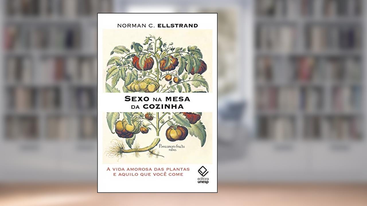 Capa de Sexo na mesa da cozinha: A vida amorosa das plantas e aquilo que você come, do autor Norman C. Ellstrand