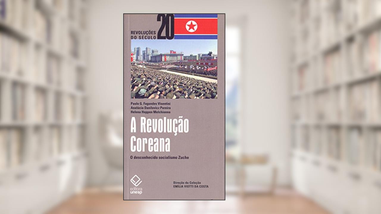 Capa de A Revolução Coreana: O desconhecido socialismo Zuche, do autor Paulo Fagundes Visentini; Helena Hoppen Melchionna; AnaLúcia Danilevicz Pereira