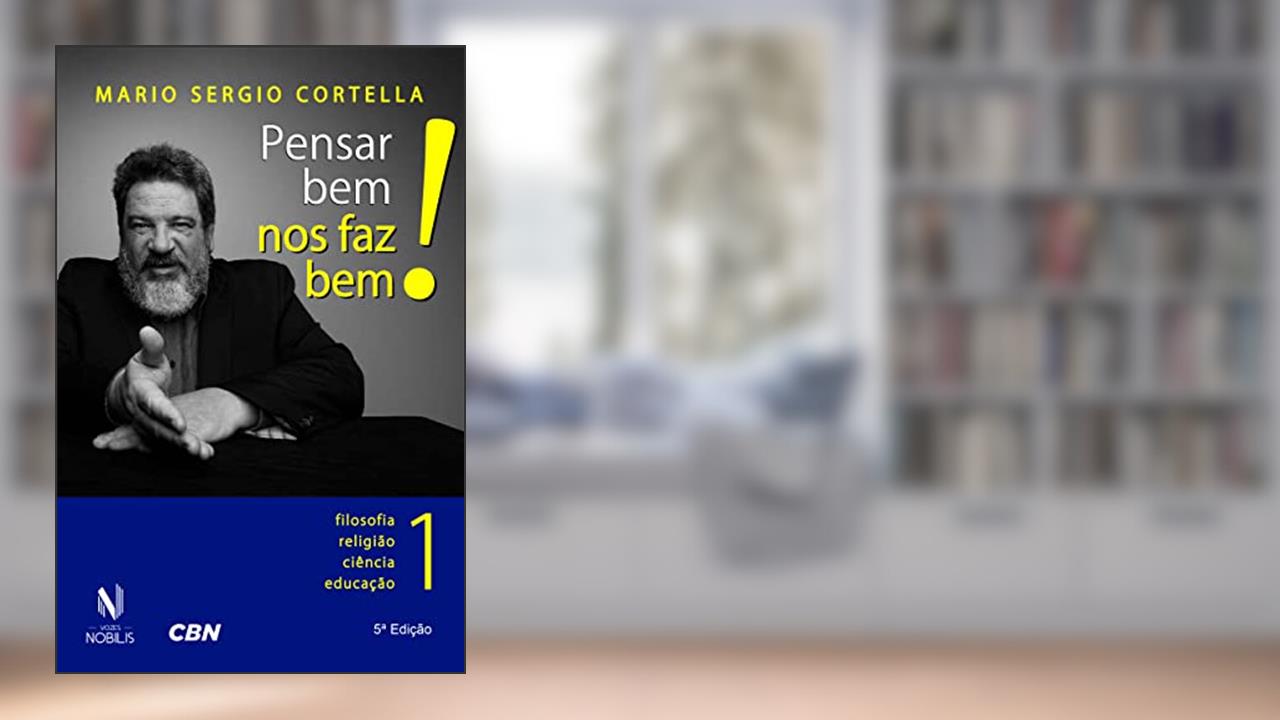 Capa de Pensar bem nos faz bem! vol. 1: Pequenas reflexões sobre grandes temas - Filosofia, religião, ciência e educação: Volume 1, do autor Mario Sergio Cortella