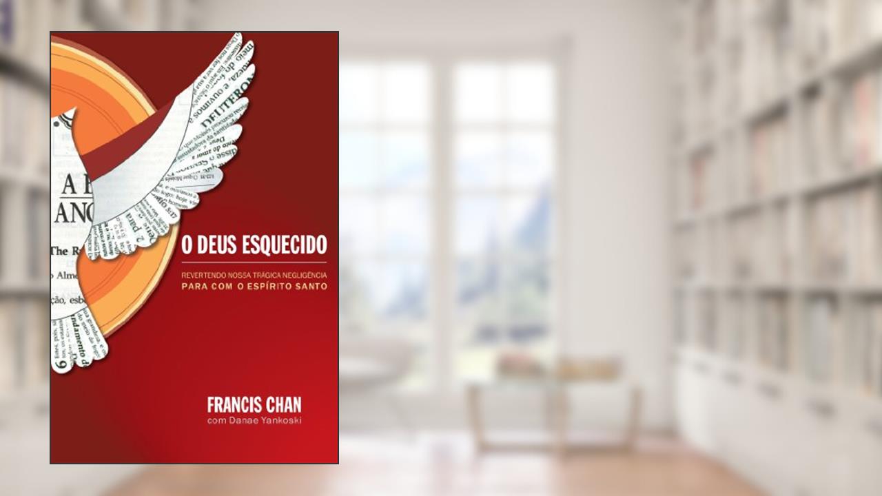 Capa de O Deus esquecido: Revertendo nossa trágica negligência para com o Espírito Santo, do autor Francis Chan