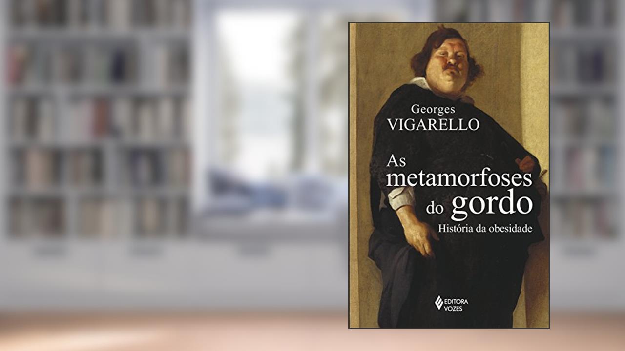 Capa de As metamorfoses do gordo: História da obesidade no Ocidente da Idade Média ao século XX, do autor Georges Vigarello