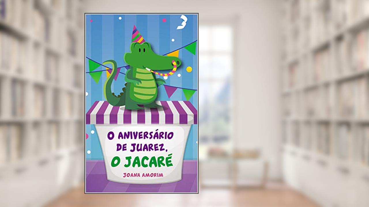 Capa de O Aniversário de Juarez, O Jacaré, do autor Joana Amorim