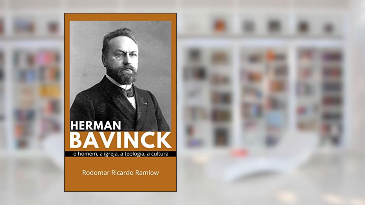 Capa de Herman Bavinck: O homem, a igreja, a teologia, a cultura, do autor Rodomar Ricardo Ramlow