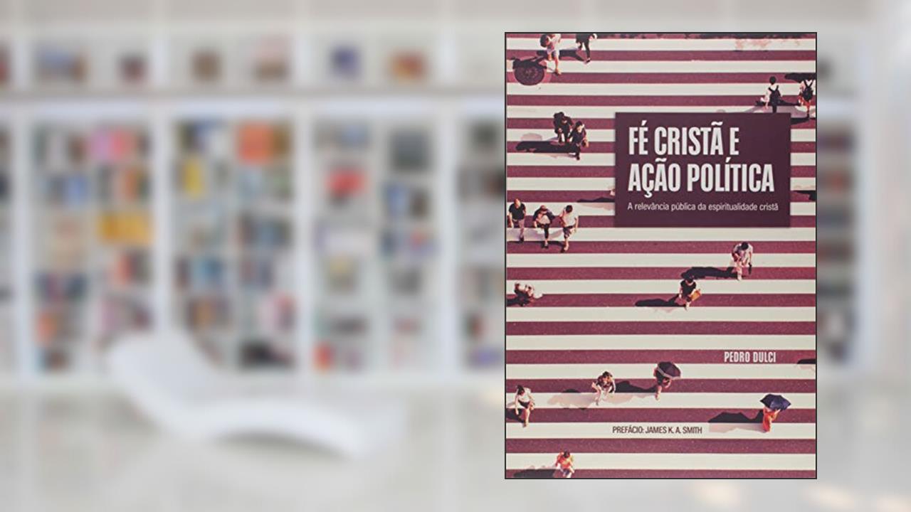 Fé Cristã e Ação Política, do autor Pedro Dulci