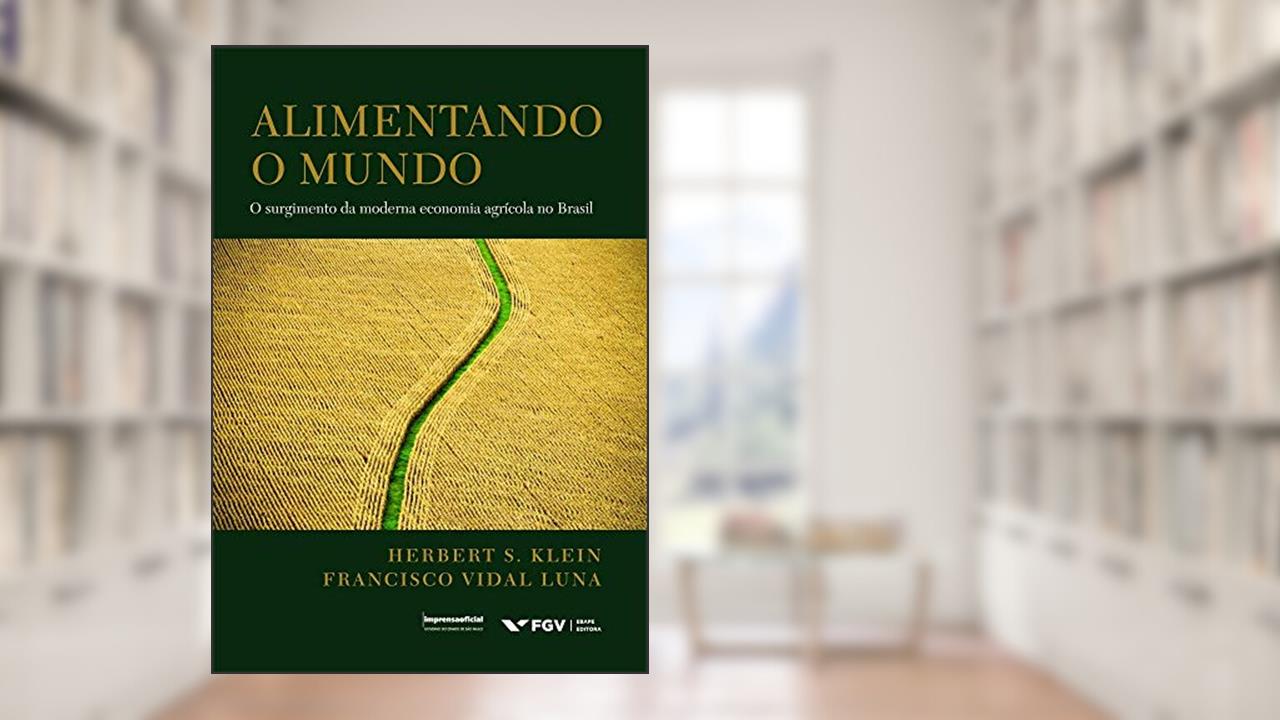 Capa de Alimentando o Mundo: o Surgimento da Moderna Economia Agrícola no Brasil, do autor Herbert S. Klein; Francisco Vidal Luna