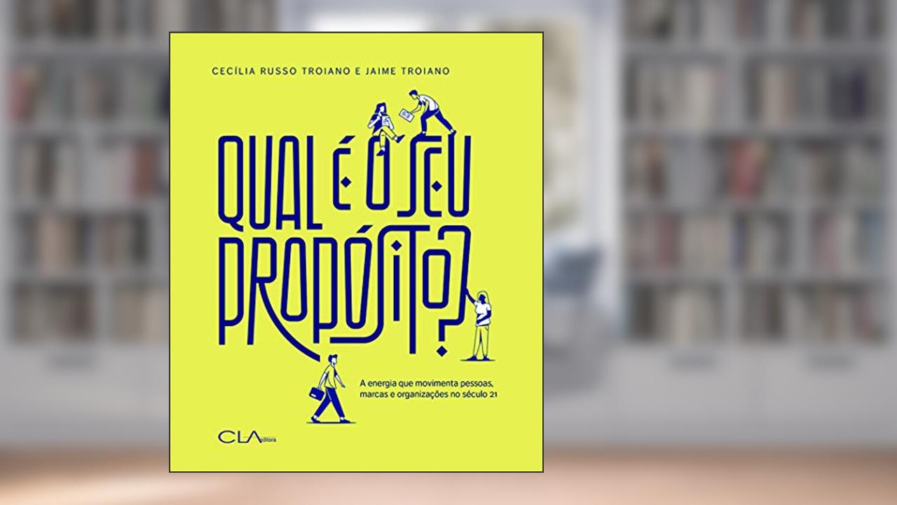 Capa de Qual é o seu propósito?: A energia que movimenta pessoas, marcas e organizações no século 21, do autor Cecília Russo Troiano; Jaime Troiano