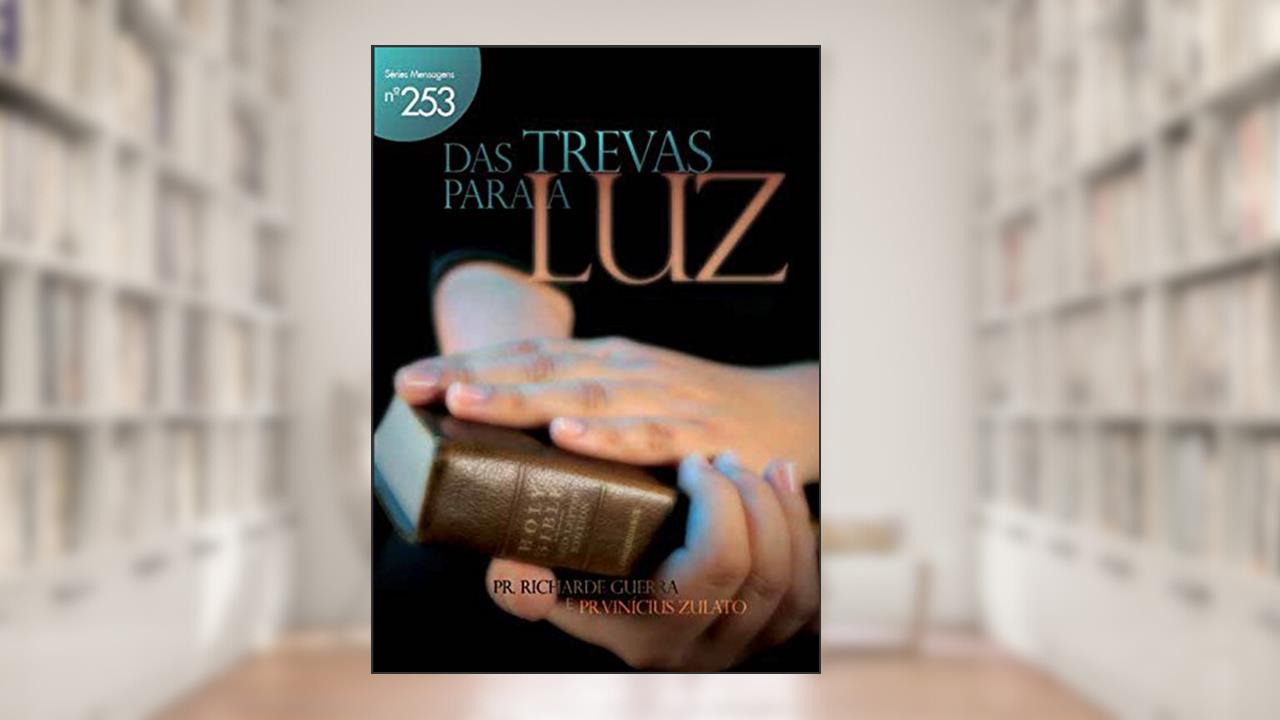 Capa de Das Trevas Para a Luz (Mensagens Livro 253), do autor Richarde Guerra; Vinícius Zulato