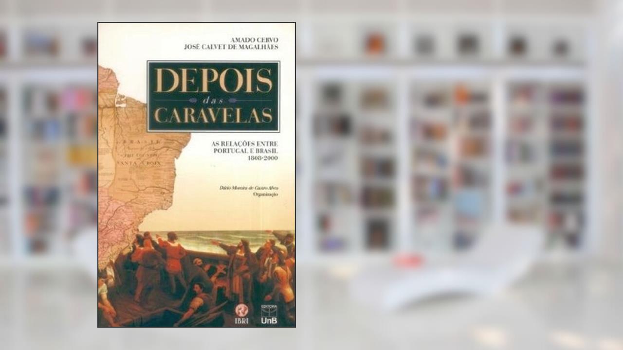 Capa de Depois das Caravelas: as Relações Entre Portugal e Brasil, 1808-2000, do autor Amado Cervo; José Calvet de Magalhães
