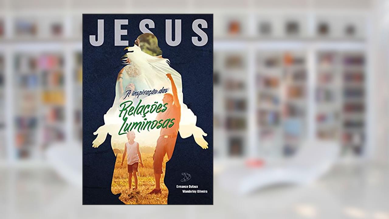 Capa de Jesus, a inspiração das relações luminosas, do autor Wanderley Oliveira; Ermance Dufaux (Espírito)