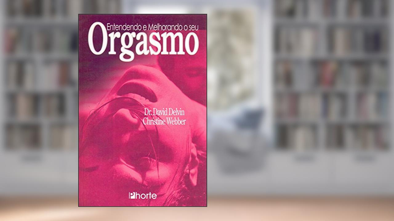 Capa de Entendendo e Melhorando Seu Orgasmo, do autor David Delvin; Christine Webber