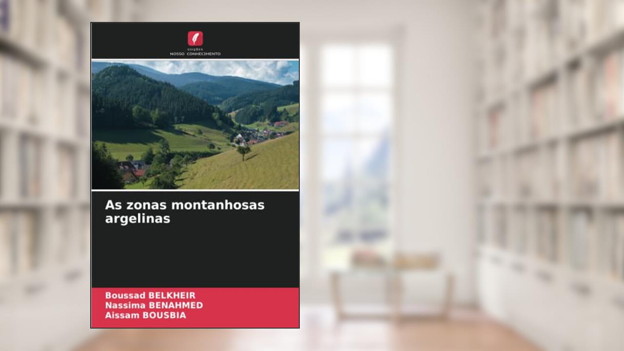 As zonas montanhosas argelinas, do autor Boussad Belkheir; Nassima Benahmed; Aissam Bousbia