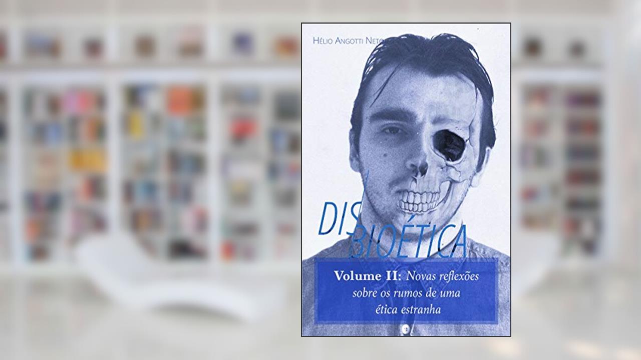 Capa de Disbioética - Vol. II: Novas reflexões sobre os rumos de uma estranha ética, do autor Hélio Angotti Neto