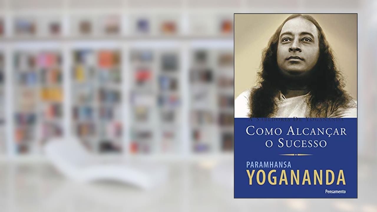 Capa de Como Alcançar o Sucesso, do autor Paramhansa Yogananda