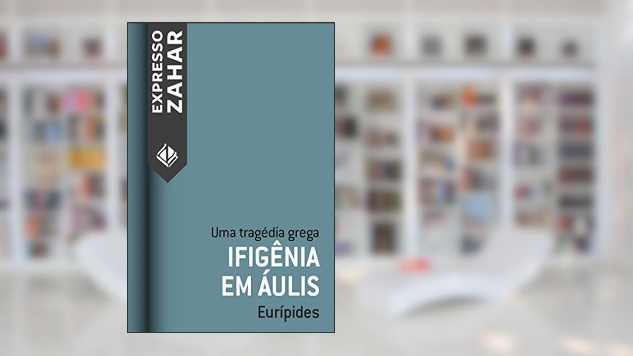 Ifigênia em Áulis: Uma tragédia grega, do autor Eurípides