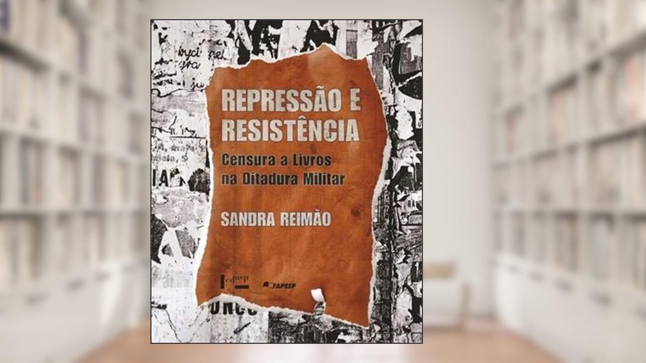 Repressão e Resistência - Censura a Livros na Ditadura Militar, do autor Sandra Reimão