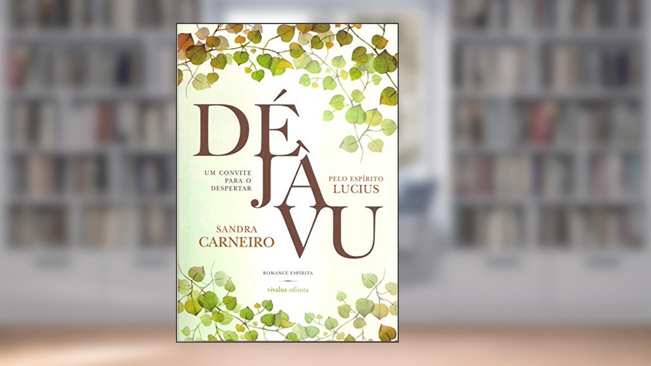 Capa de Déjavu - Um Convite Para o Despertar - Pelo Espírito Lucius - Romance Espírita, do autor Sandra Carneiro