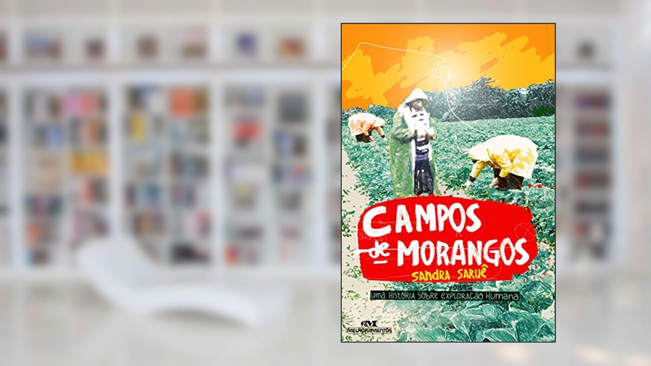 Campos de morangos: Uma história sobre exploração humana, do autor Sandra Saruê